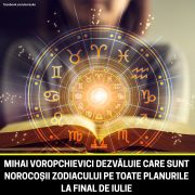 Finalul lui iulie vine cu vești deosebite pentru acești nativi. Mihai Voropchievici dezvăluie cine dă lovitura pe toate planurile